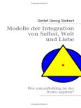 Modelle der Integration von Selbst, Welt und Liebe: Wie zukunftsfähig ist der Homo sapiens?